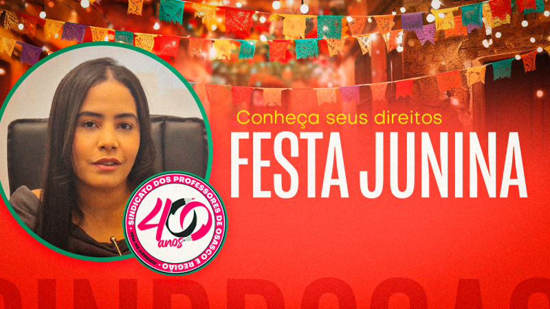 Professores têm direito ao pagamento de horas extras em festas juninas, alerta o Jurídico do SINPROSASCO