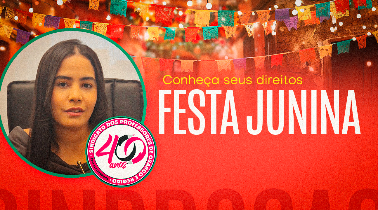 Professores têm direito ao pagamento de horas extras em festas juninas, alerta o Jurídico do SINPROSASCO