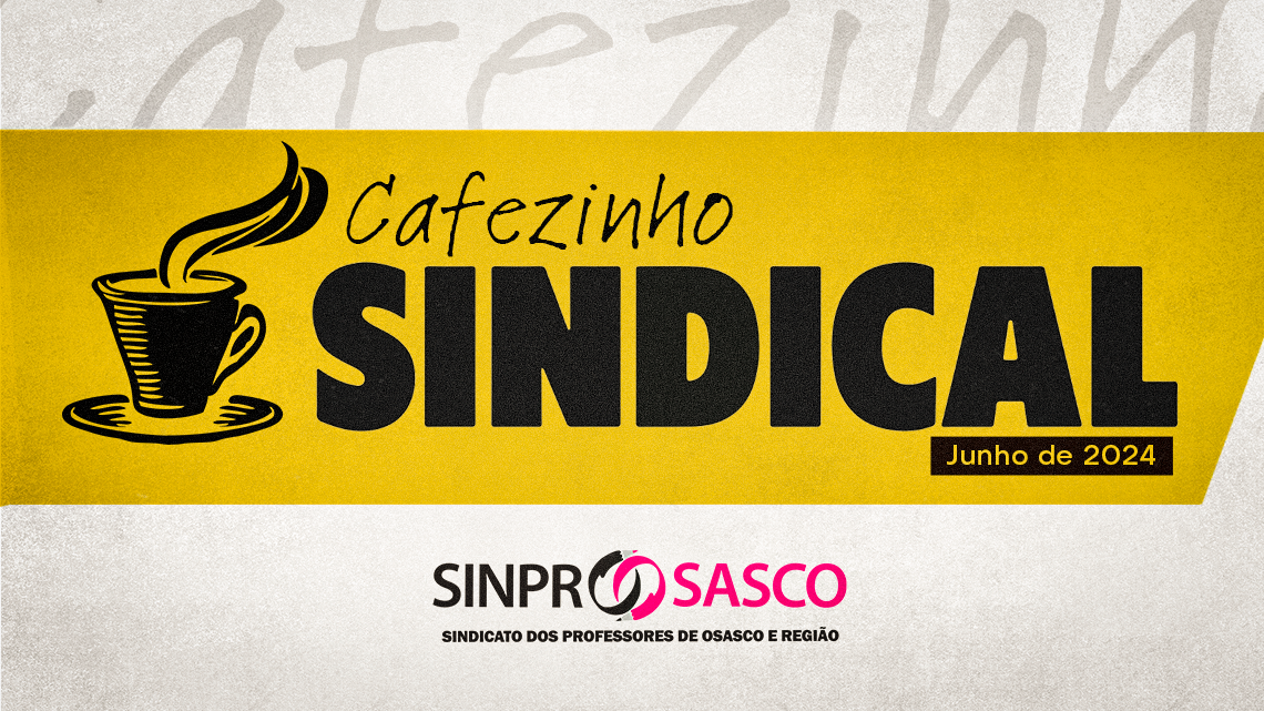 Cafezinho Sindical – Edição Junho de 2024 | Fique bem informado sobre a luta do SINPROSASCO pela categoria