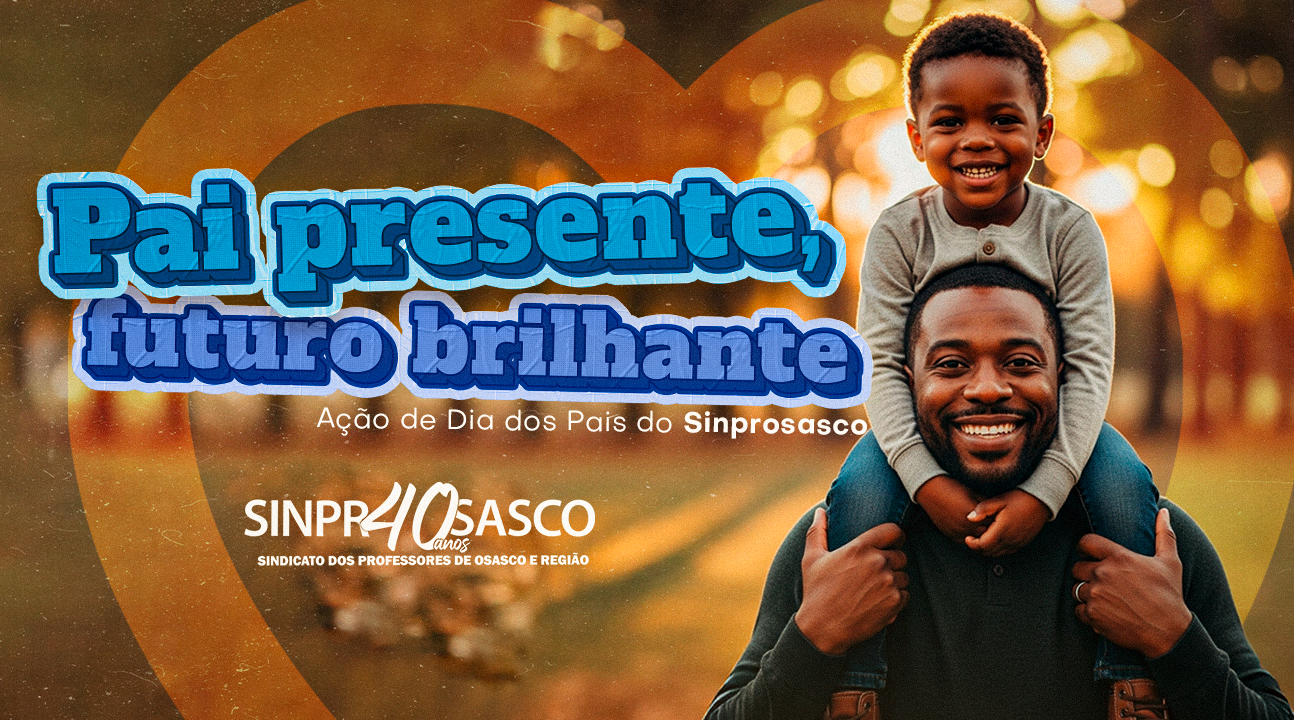 Pai Presente, Futuro Brilhante | Campanha do SINPROSASCO visa valorizar uma paternidade afetiva e sortear 2 brindes especiais