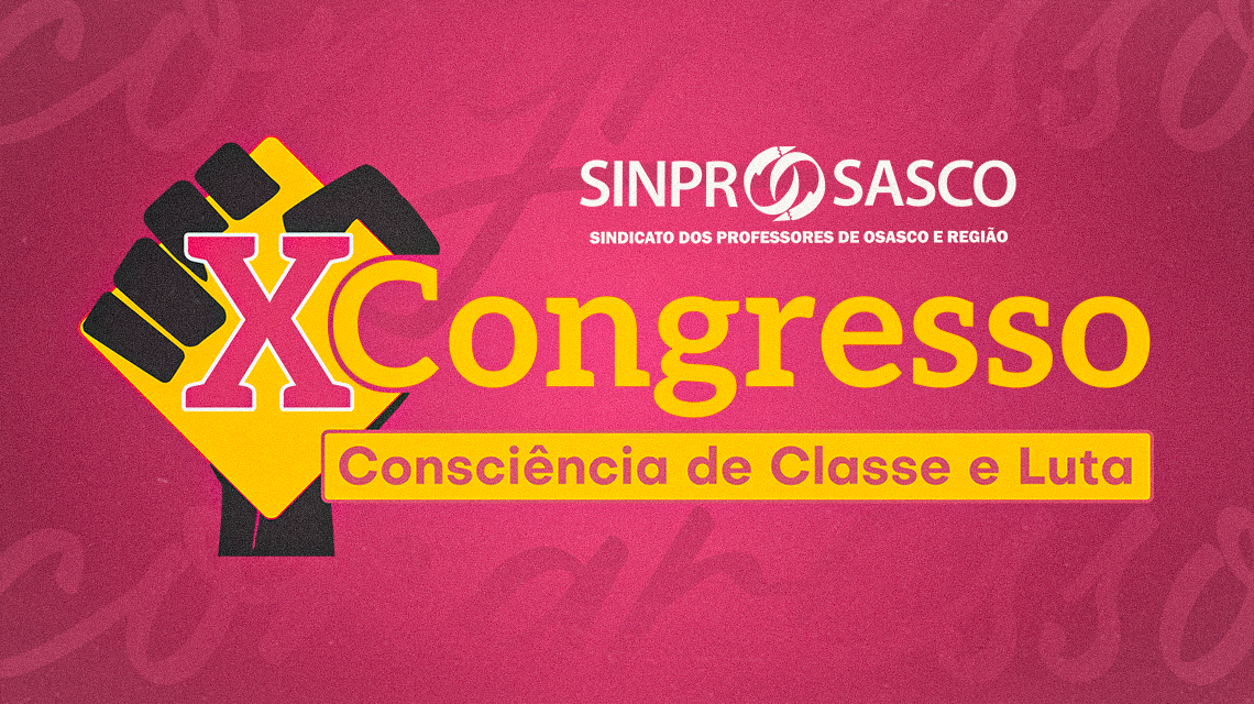 X Congresso do SINPROSASCO | Inscreva-se de 12 a 16 de agosto neste evento histórico de consciência de classe e luta!