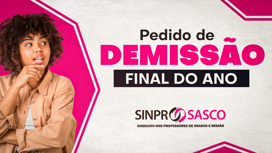 Saiba como pedir demissão no final do ano letivo. Siga as orientações do SINPROSASCO e preserve seus direitos!