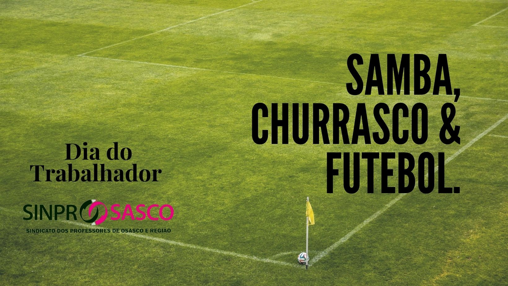Samba, churrasco e futebol! Trabalhador da Educação, vamos comemorar?