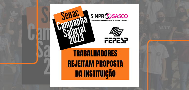 CAMPANHA SALARIAL SENAC 2023 | Trabalhadores rejeitam proposta da instituição, segue campanha salarial