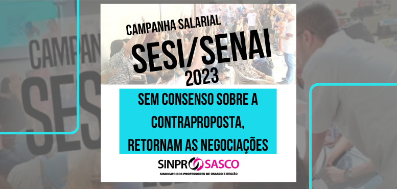CAMPANHA SALARIAL SESI 2023 | Sem consenso sobre a contraproposta, retornam as negociações