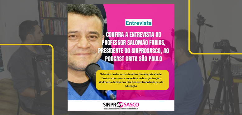 ENTREVISTA | Confira a entrevista do Professor Salomão Farias, presidente do Sinprosasco, ao podcast Grita São Paulo