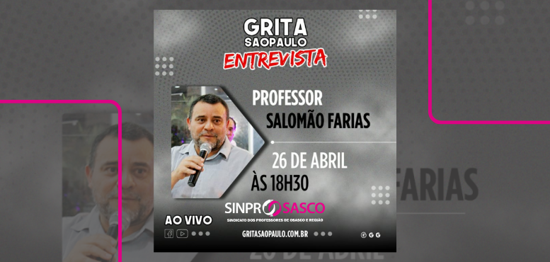 Presidente do Sinprosasco, Salomão Farias, é entrevistado pelo podcast Grita São Paulo – Entrevista