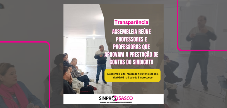 TRANSPARÊNCIA | Assembleia reúne professores e professoras da base que aprovam a prestação de contas do Sinprosasco