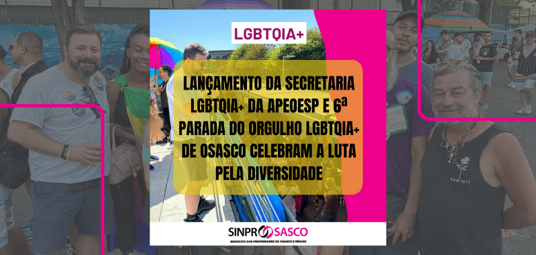 Lançamento da Secretaria LGBTQIA+ da Apeoesp e 6ª Parada do Orgulho LGBTQIA+ de Osasco celebram a luta pela diversidade