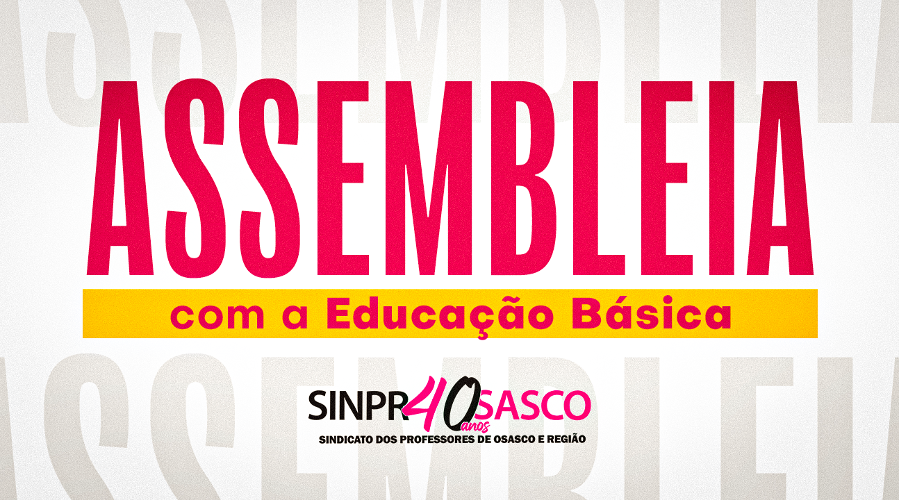 CONVOCAÇÃO – Assembleia presencial da Educação Básica será neste sábado, dia 12 de abril, às 9 horas. SUA PARTICIPAÇÃO É FUNDAMENTAL!