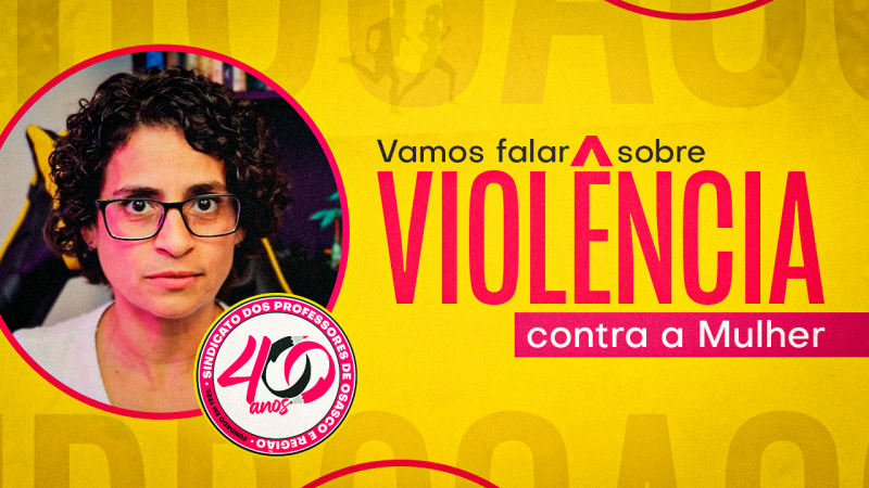 SINPROSASCO alerta sobre a violência contra a mulher no ambiente escolar. Nunca se cale, denuncie!