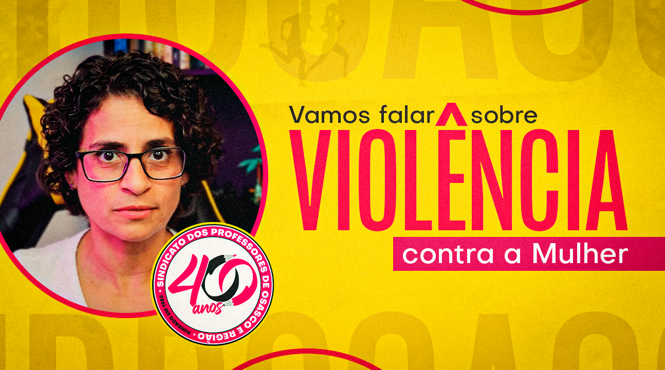 SINPROSASCO alerta sobre a violência contra a mulher no ambiente escolar. Nunca se cale, denuncie!