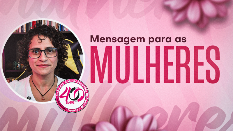 Conscientização | Luciana Battelli, diretora do SINPROSASCO, deixa importante mensagem de reflexão no Dia Internacional das Mulheres